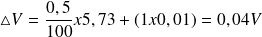 \bigtriangleup V = \frac{0,5}{100} x 5,73 +(1 x 0,01) = 0,04 V