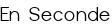 En Seconde
