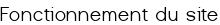 Fonctionnement du site